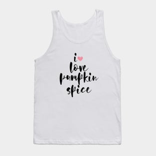 i love pumpkin spice Tank Top